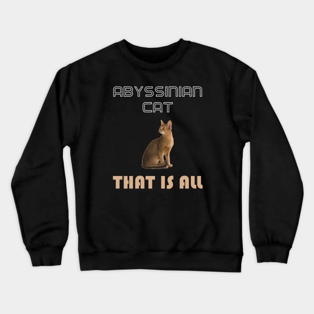 Abyssinian Cat That is All Crewneck Sweatshirt by AmazighmanDesigns